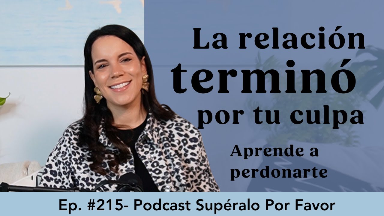 215 | Aprendiendo a Perdonarte: Superar el Error en la Ruptura - Supéralo Por Favor