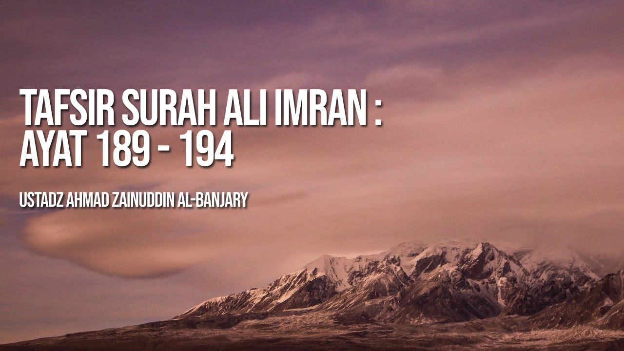 Tafsir Surah Ali Imran : 189 - 194 - Ustadz Ahmad Zainuddin Al-Banjary