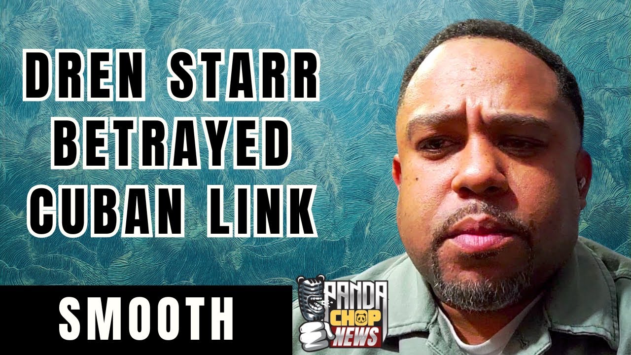 SmoothTheEngineer On Dren Starr Betraying Cuban Link [Part 15]