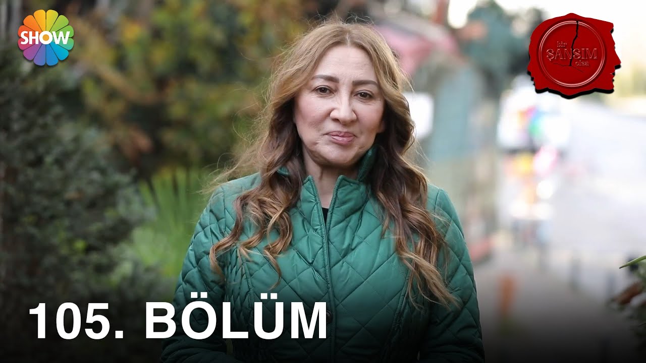 Bir Şansım Olsa 105. Bölüm | 15 Ocak 2022