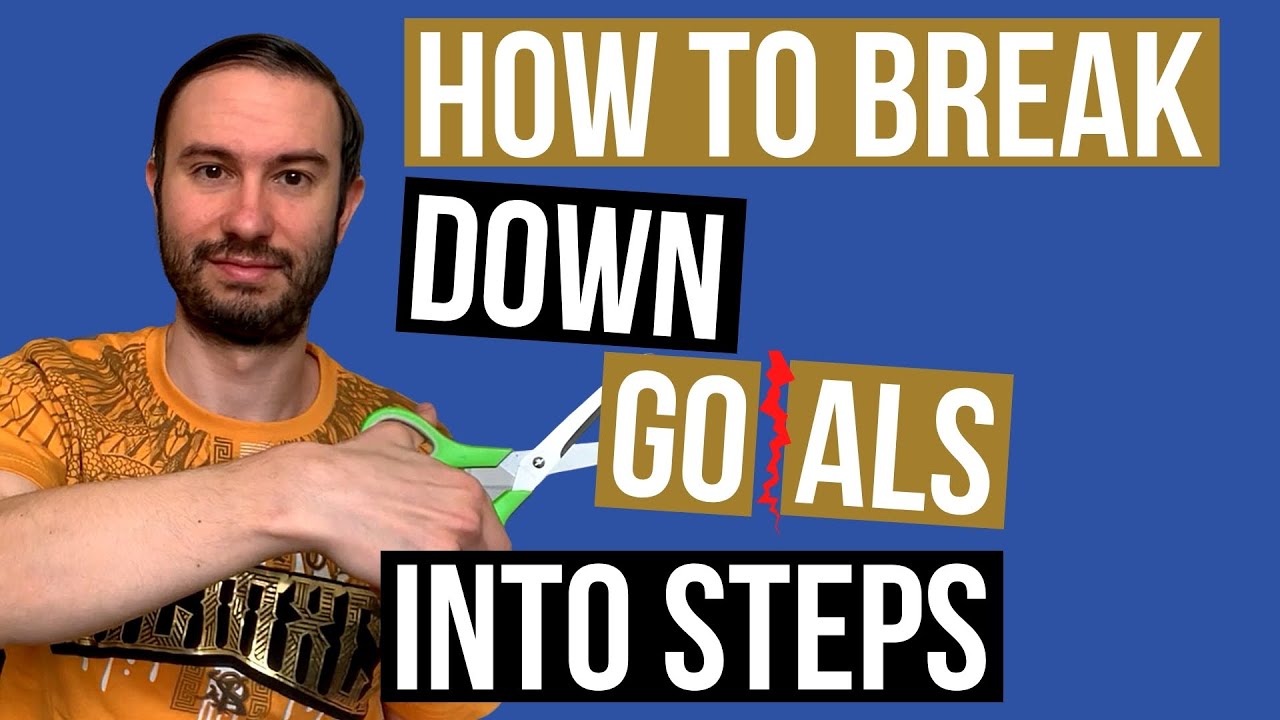 How to Break Down Goals Into Steps (To Make ANY Goal Manageable)