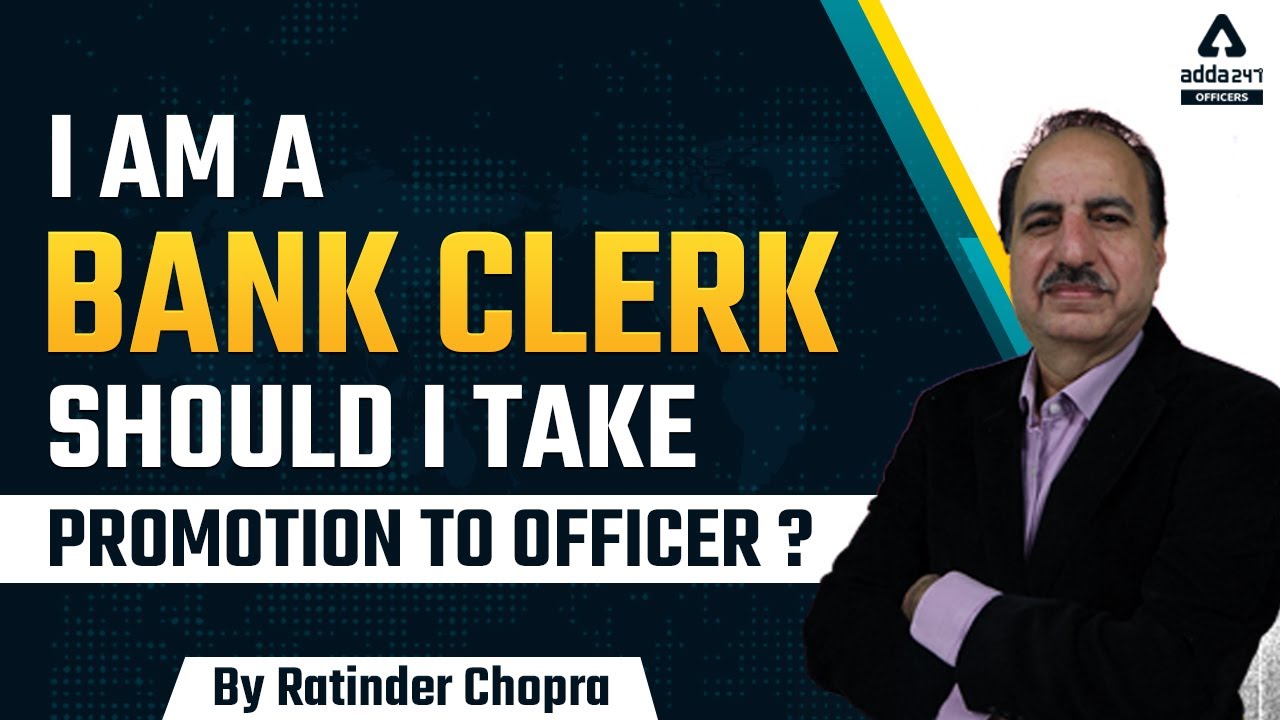 I'm a bank clerk, Should I take promotion to officer? By Ratinder Chopra