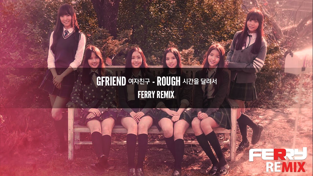 Gfriend [여자친구] - Rough [시간을 달려서] (Ferry Remix)