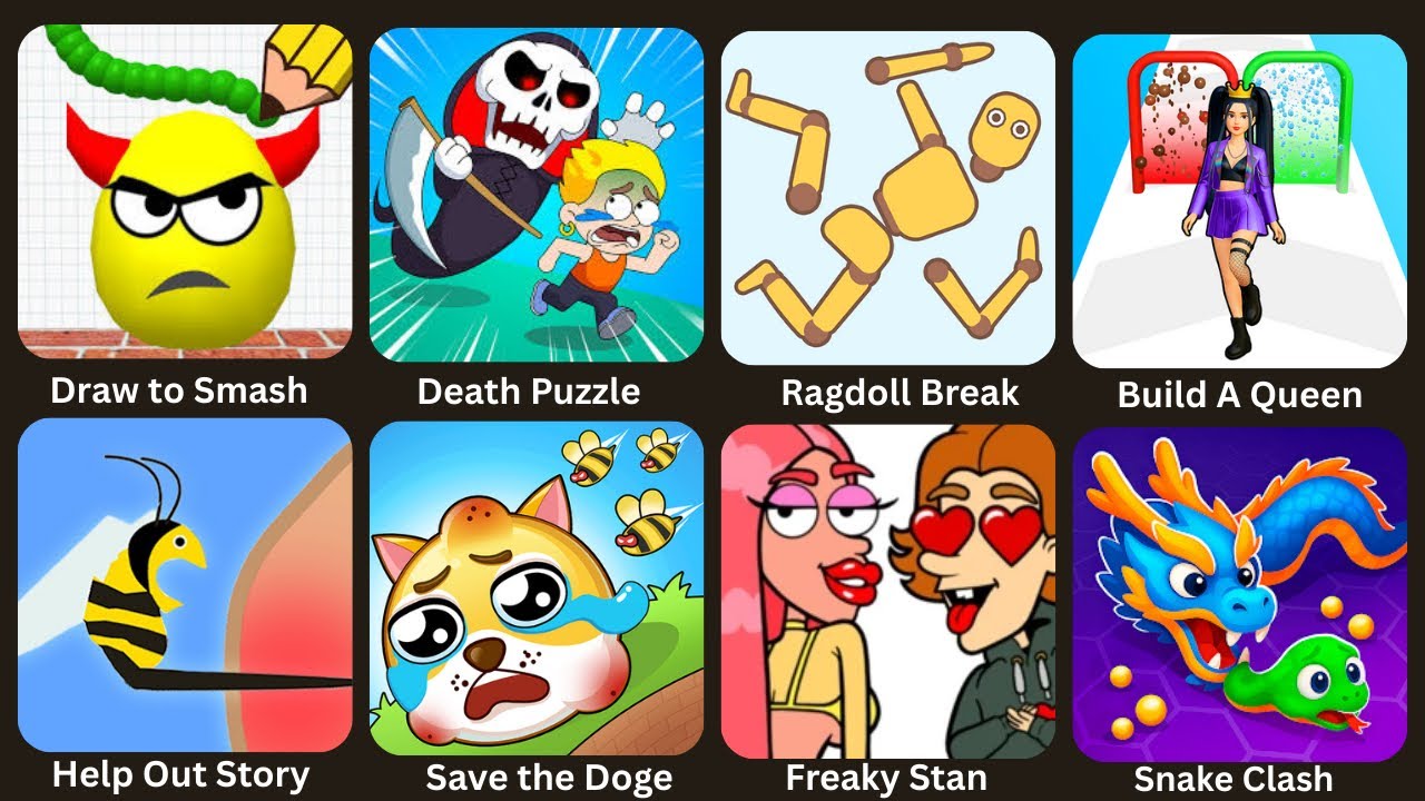 Draw to Smash,Build A Queen,Ragdoll Break,Help Me Tricky,Freaky Stan,Snake Clash,Death Puzzle 