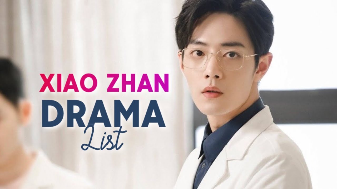 Xiao Zhan Drama List | All Main Role (2016-2023)