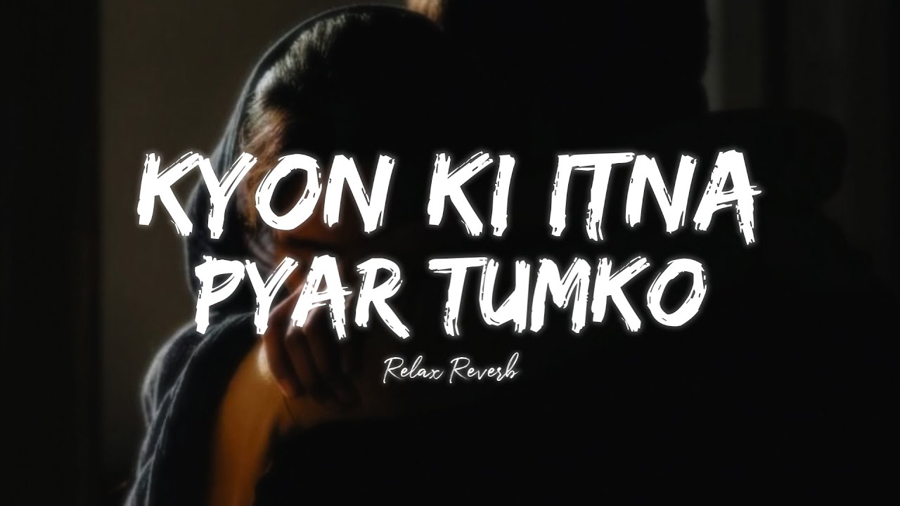 Kyon Ki Itna Pyar Tumko (slowed+reverb) | Relax Reverb