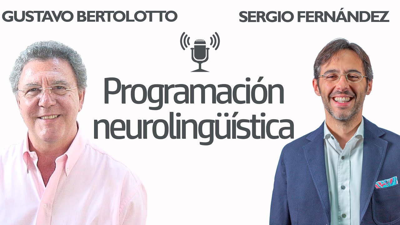 ¿Qué es la PNL - Programación neurolingüística? [Gustavo Bertolotto]⎮Sergio Fernández