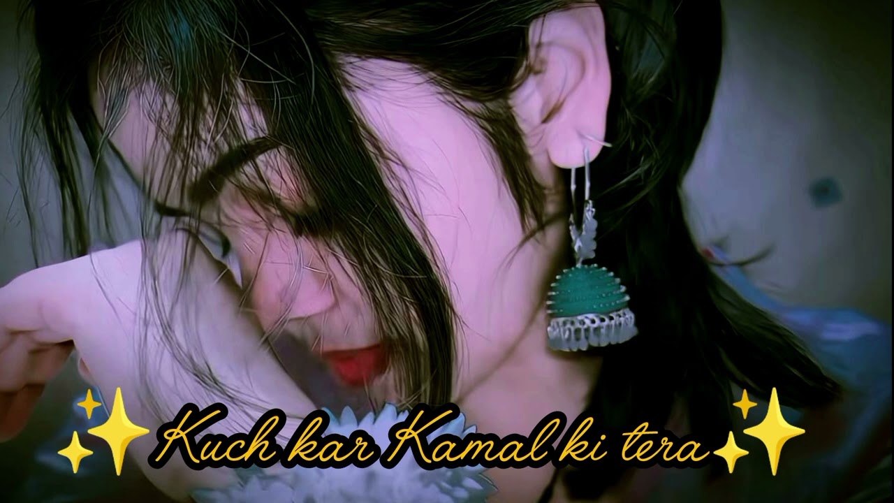 Kuch kar Kamal ki tera#ab tak ka best song