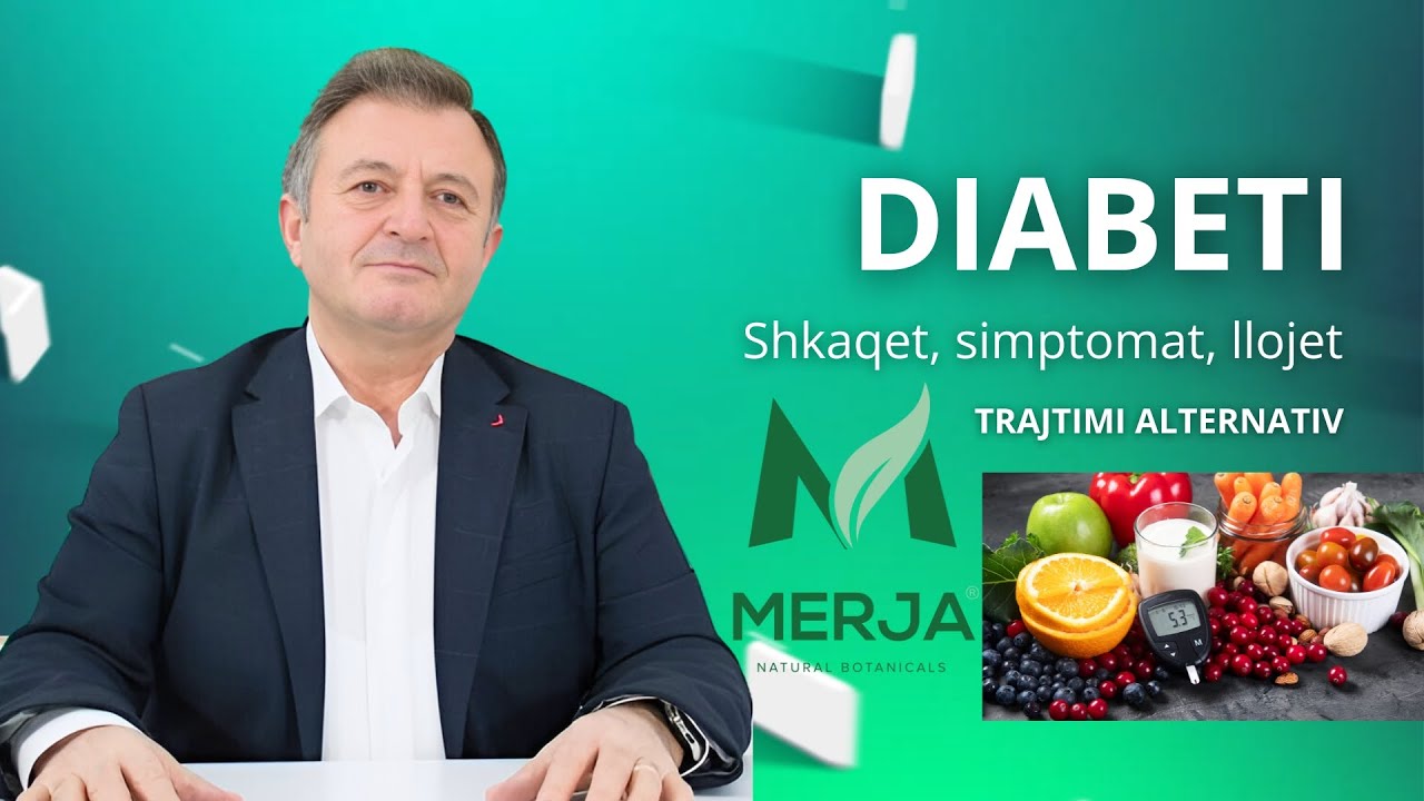Ylli Merja - Diabeti: Shkaqet, simptomat dhe trajtimet natyrale.