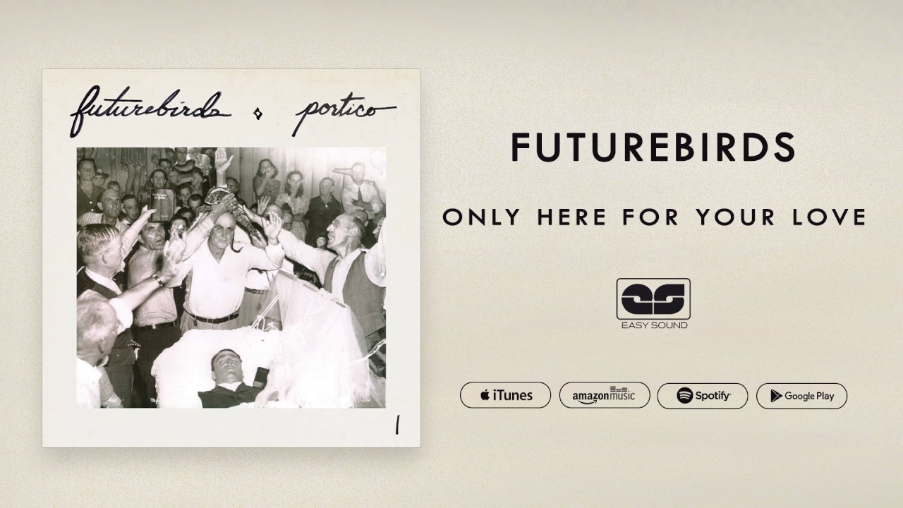 Futurebirds - Only Here for Your Love (Official Audio)