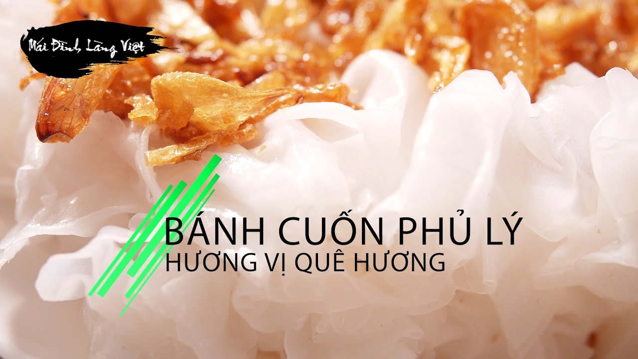 BÁNH CUỐN PHỦ LÝ - HƯƠNG VỊ QUÊ HƯƠNG| ẨM THỰC | Mái Đình Làng Việt