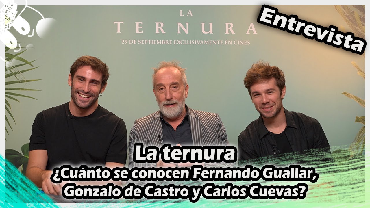 La ternura | ¿Cuánto se conocen Fernando Guallar, Gonzalo de Castro y Carlos Cuevas?