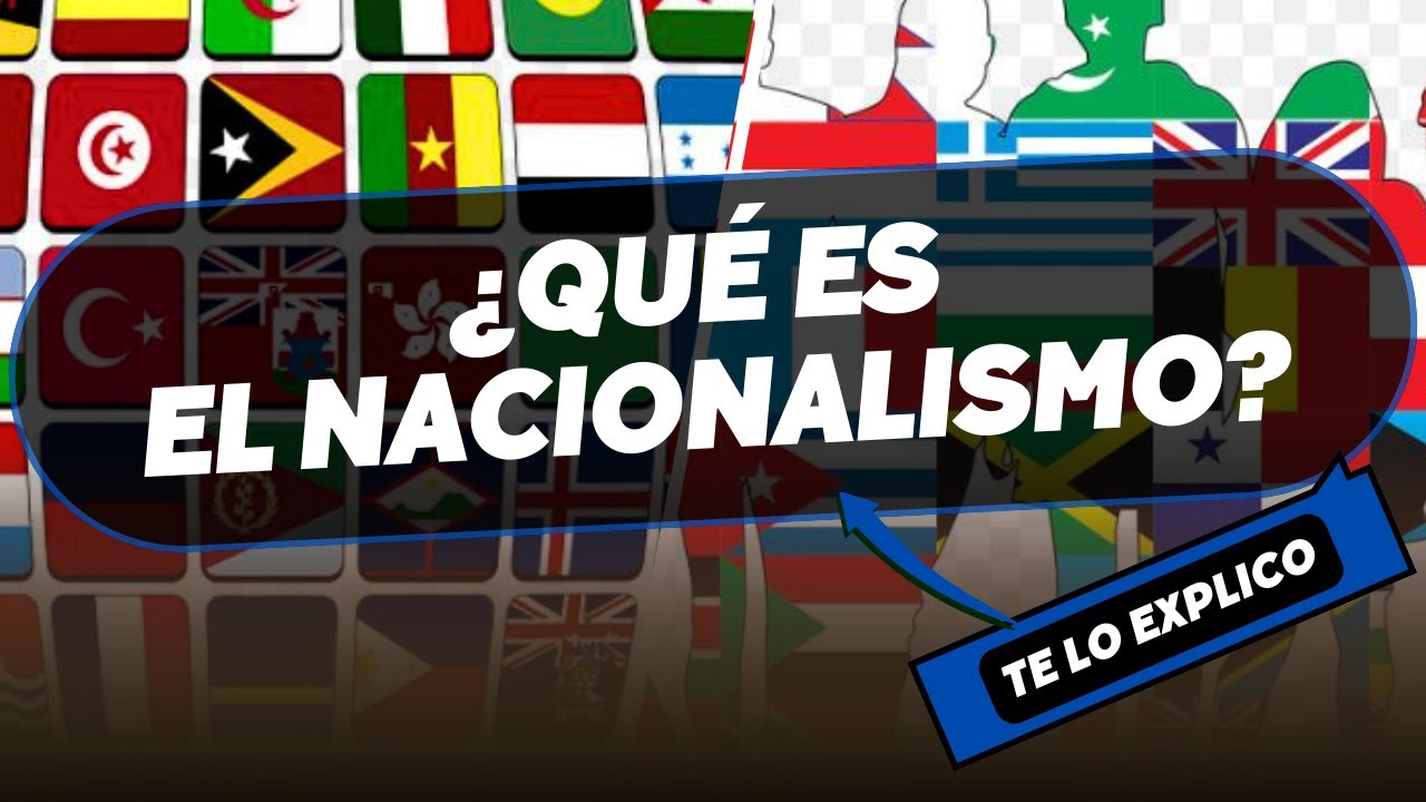 &iquest;Qu&eacute; es el Nacionalismo? Explicaci&oacute;n Facil
