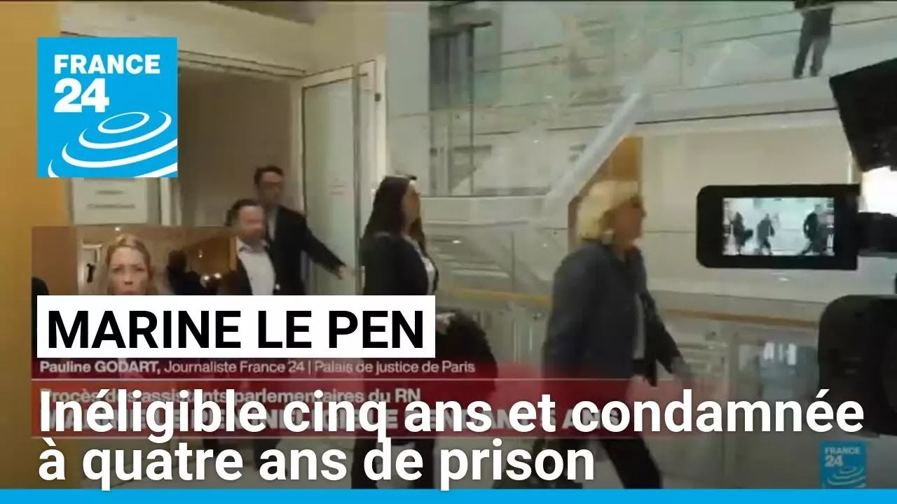 Marine Le Pen inéligible cinq ans et condamnée à quatre ans de prison • FRANCE 24