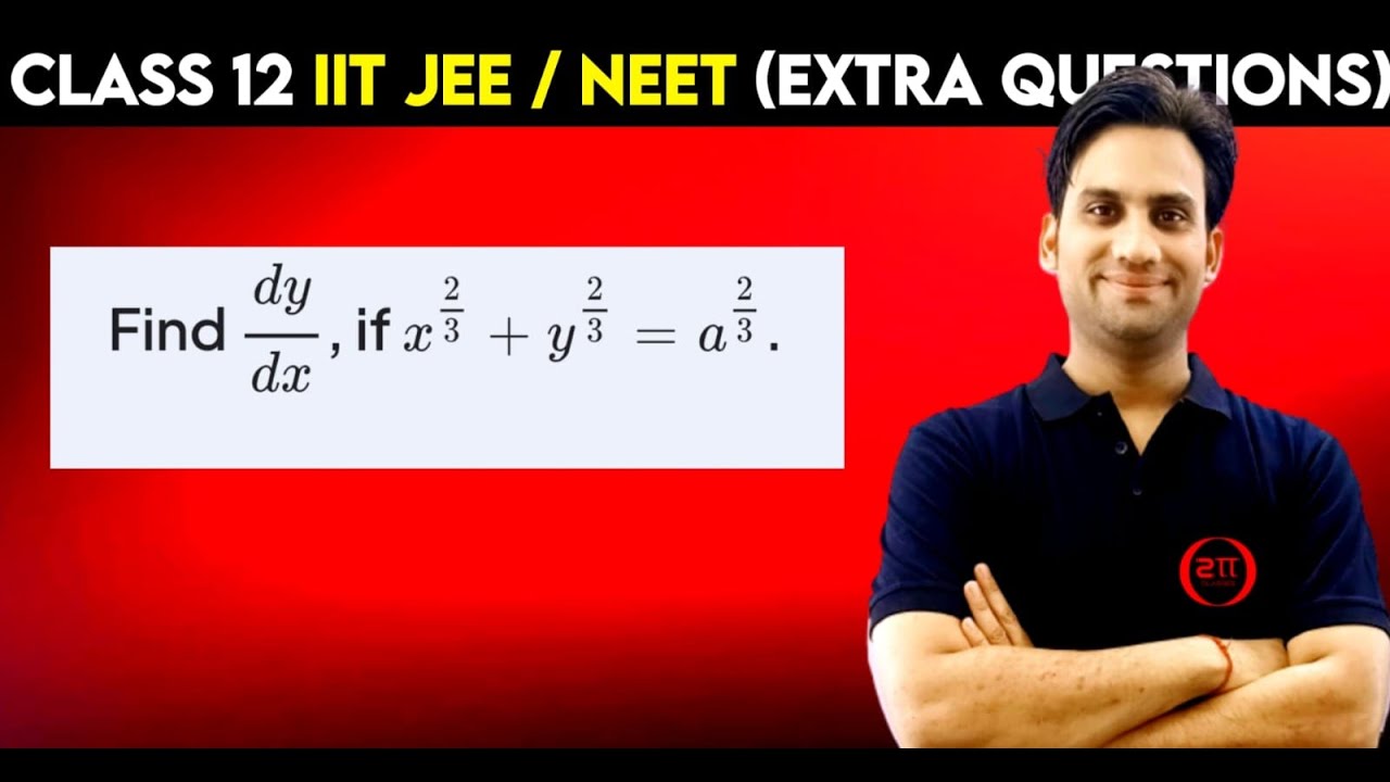 Find dy/dx, if x²/³ + y²/³ = a²/³.