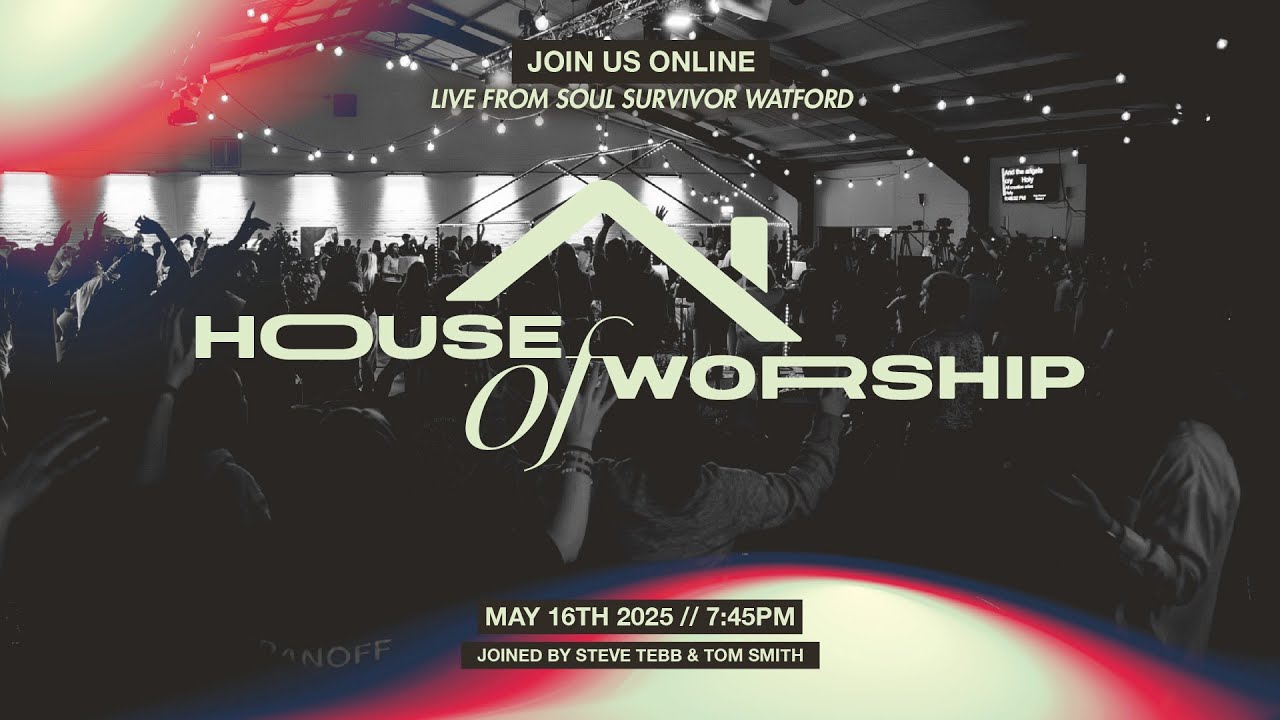 House of Worship | Friday 16th May | Soul Survivor Watford