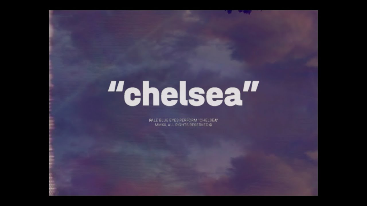 Pale Blue Eyes - Chelsea (Official Video)