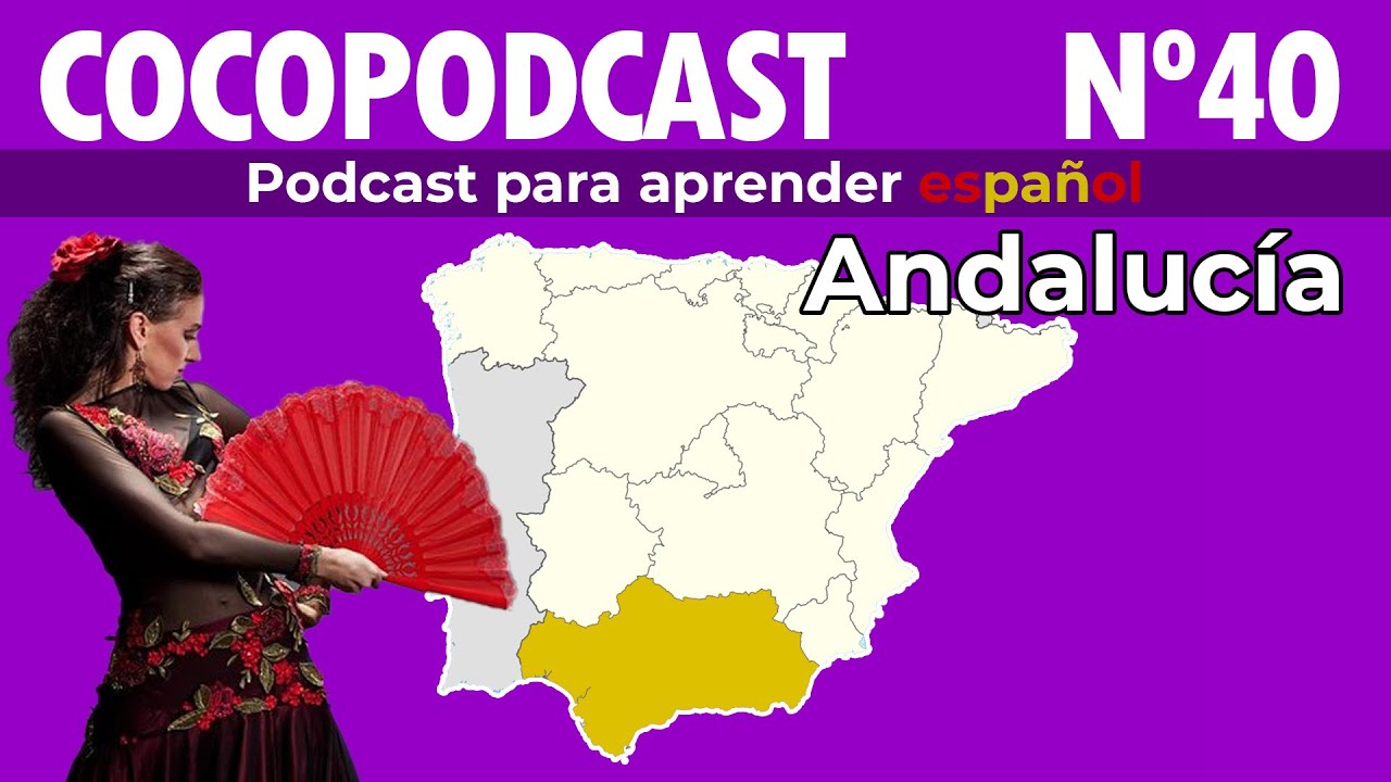🔊 Cocopodcast #40 || Conociendo España: ANDALUCÍA || SPANISH INTERMEDIATE PODCAST 🔊