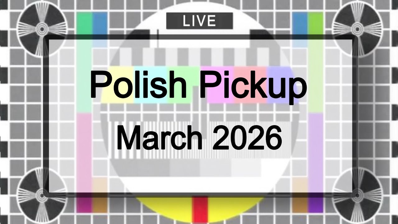 Polish Pickup March 2026