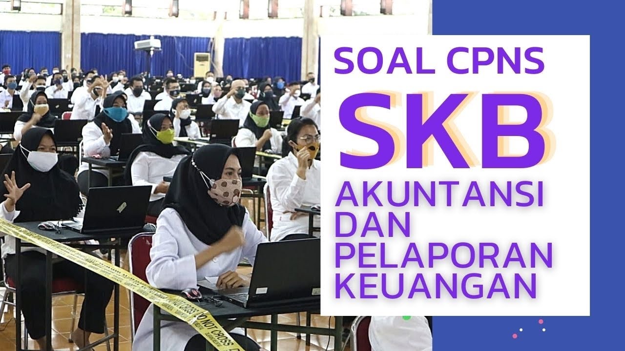 TIPE SOAL SKB CPNS 2021 AKUNTANSI & PELAPORAN KEUANGAN | Seleksi Kopetensi Bidang