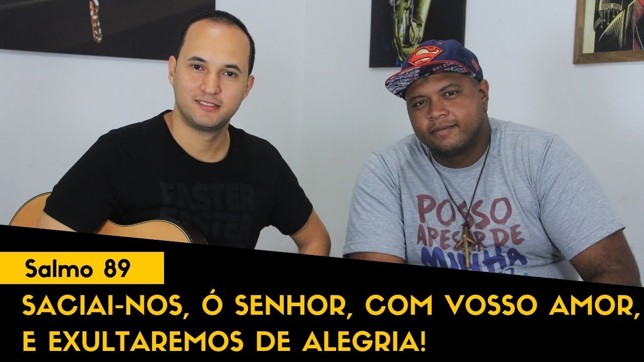 SALMO 89 - Saciai-nos, ó Senhor, com vosso amor, e exultaremos de alegria!