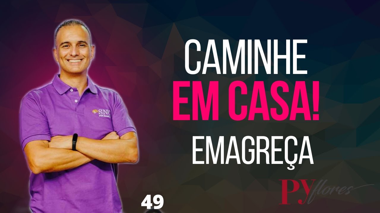 Caminhada em CASA - 49 EFETIVA, SEGURA, BARATA e DIVERTIDA
