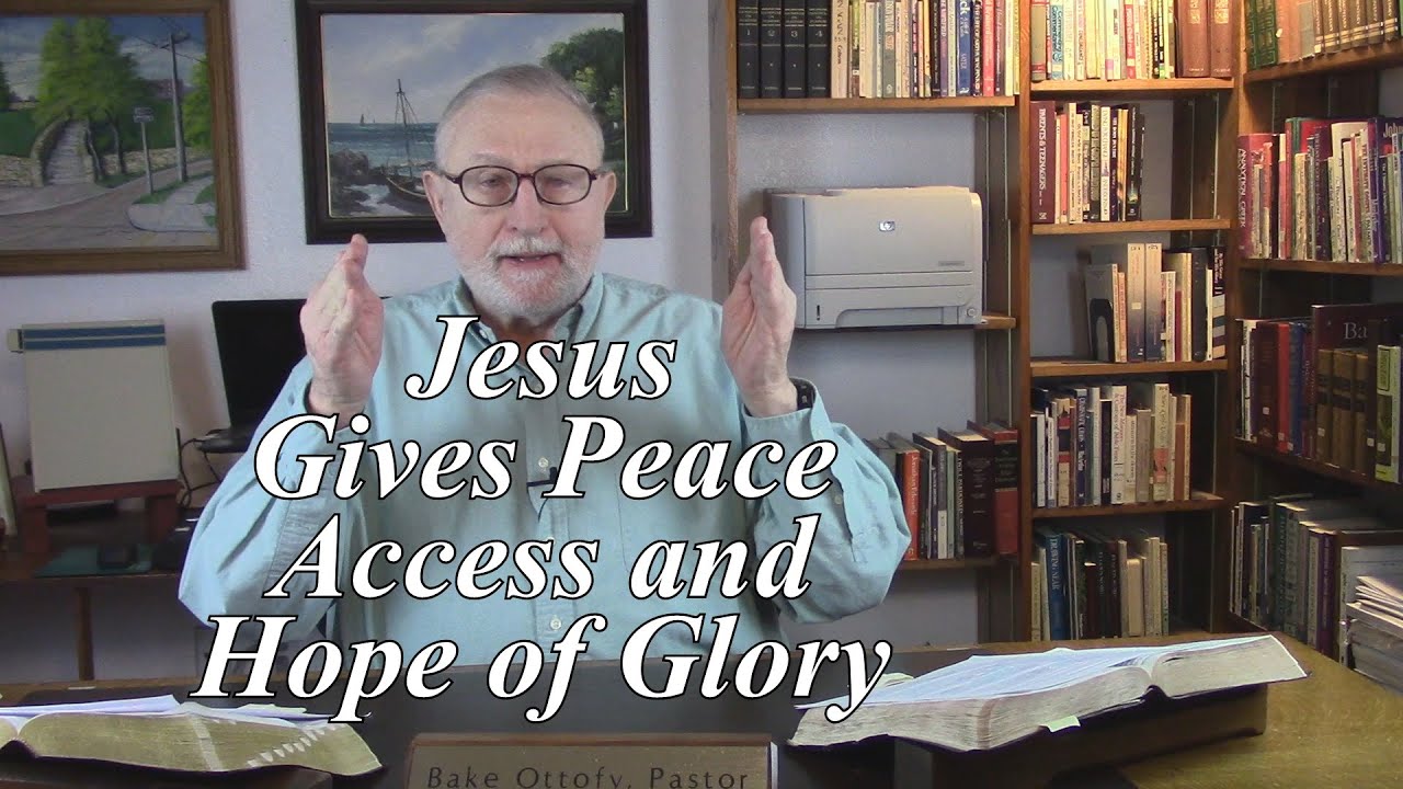 Jesus Gives Peace, Access and Hope of Glory. Romans 5:1-3. (#30)