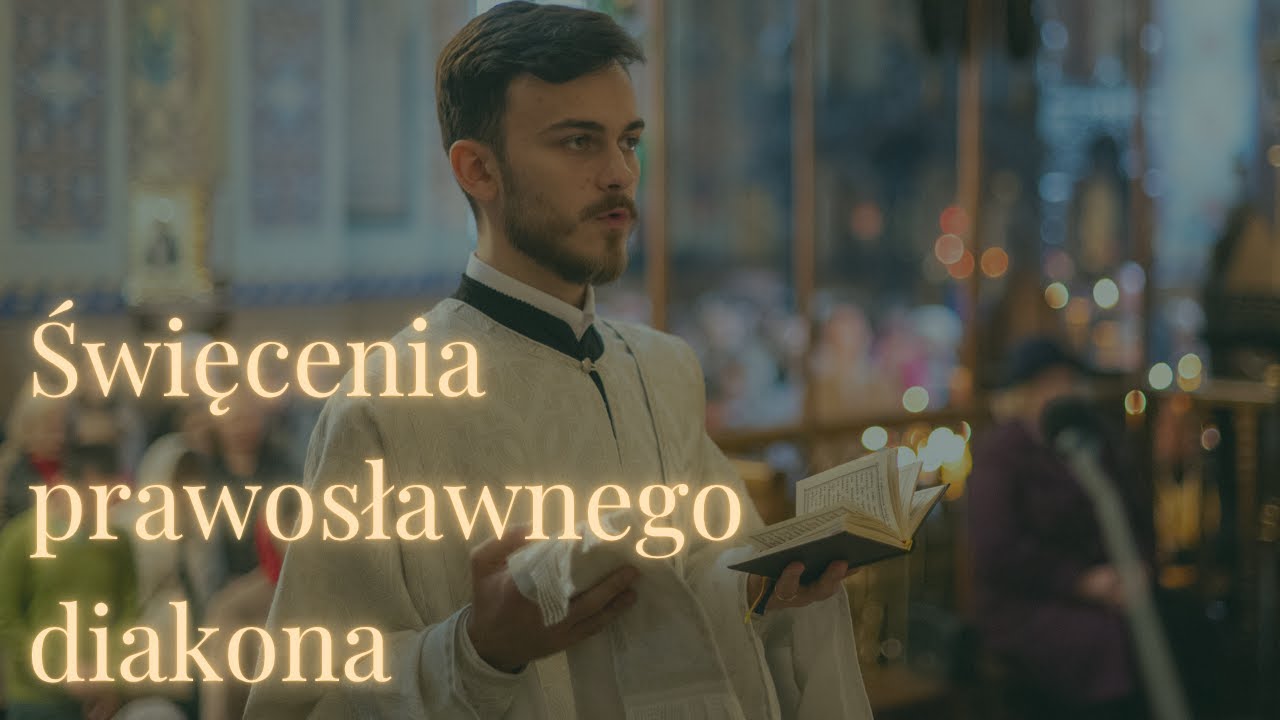 Jak wyglądają święcenia prawosławnego diakona?