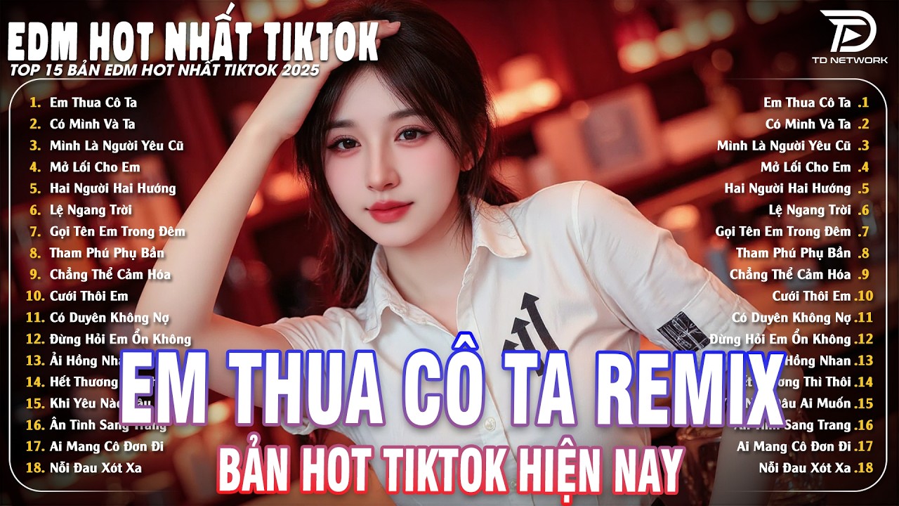 Em Thua Cô Ta Remix 💔 Tuyển Tập EDM Nhạc Trẻ Hot Nhất TikTok🎧BXH Nhạc Trẻ Remix Hay Nhất 2025
