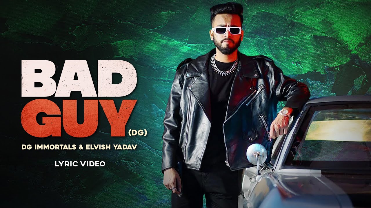 Elvish Yadav – Bad Guy (Lyric Video) DG IMMORTALS | Haryanvi Song 2022