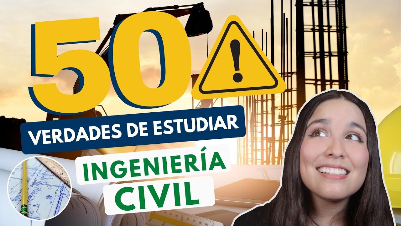 ESTUDIAR INGENIERÍA CIVIL 🏗 50 VERDADES DE ESTUDIAR ING CIVIL