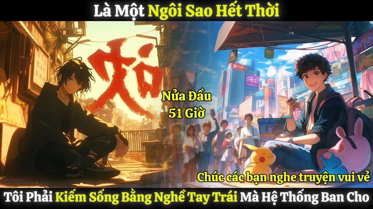 Là Một Ngôi Sao Hết Thời, Tôi Phải Kiếm Sống Bằng Nghề Tay Trái Mà Hệ Thống Ban Cho | Nửa Đầu 51 Giờ