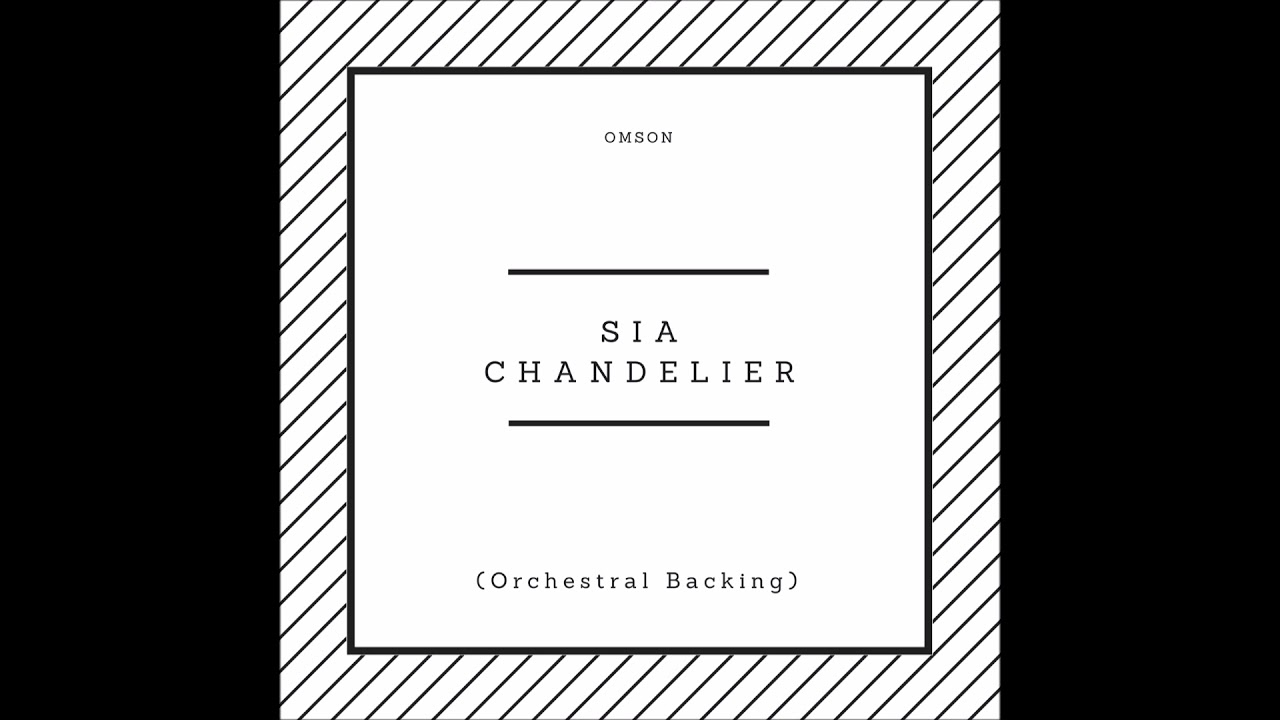 Sia -  Chandelier (Orchestral Backing)