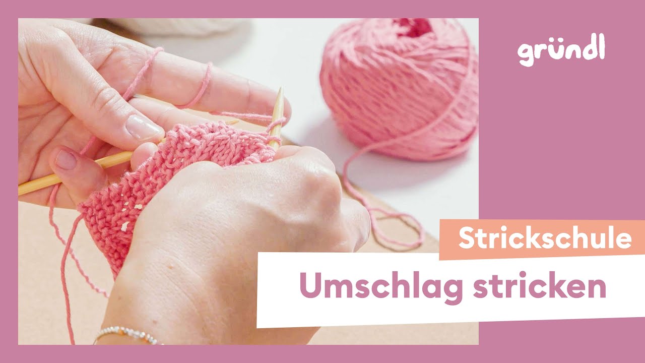 Umschl&auml;ge stricken f&uuml;r beeindruckende Strickmuster &ndash; Gr&uuml;ndl Strickschule