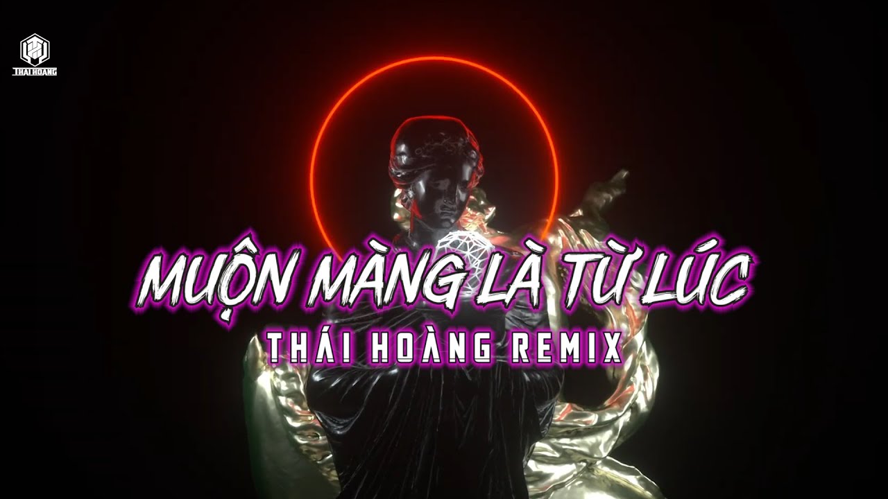 MUỘN MÀNG LÀ TỪ LÚC | THÁI HOÀNG REMIX | HOT XU HƯỚNG NHẠC TIK TOK