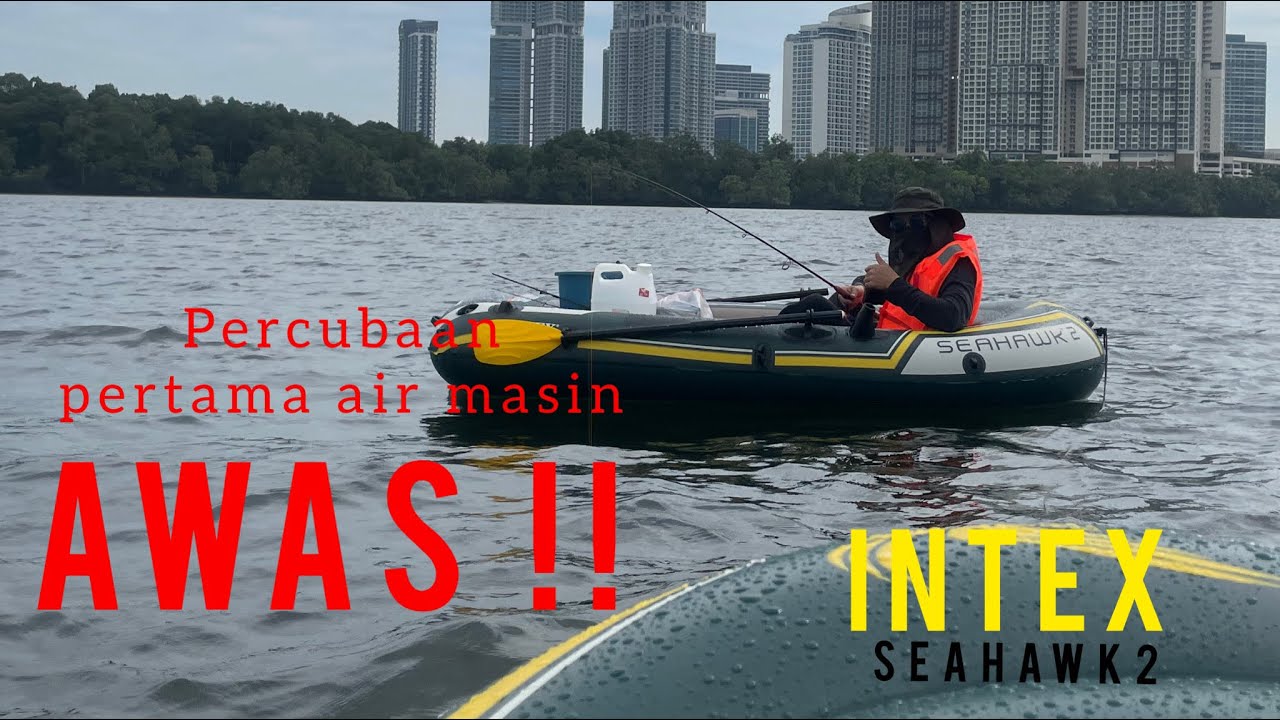 Percubaan pertama di air masin / INTEX SEAHAWK 2 / Bahaya !!