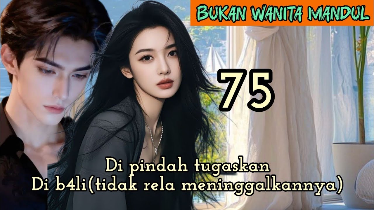 Part:75 Di pindah tugaskanDi b4li(tidak rela meninggalkannya)