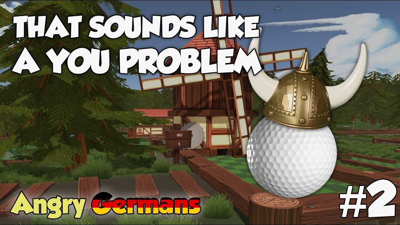 Balls, Holes, and Angry Germans - That sounds like a YOU PROBLEM... (Golf With Your Friends)