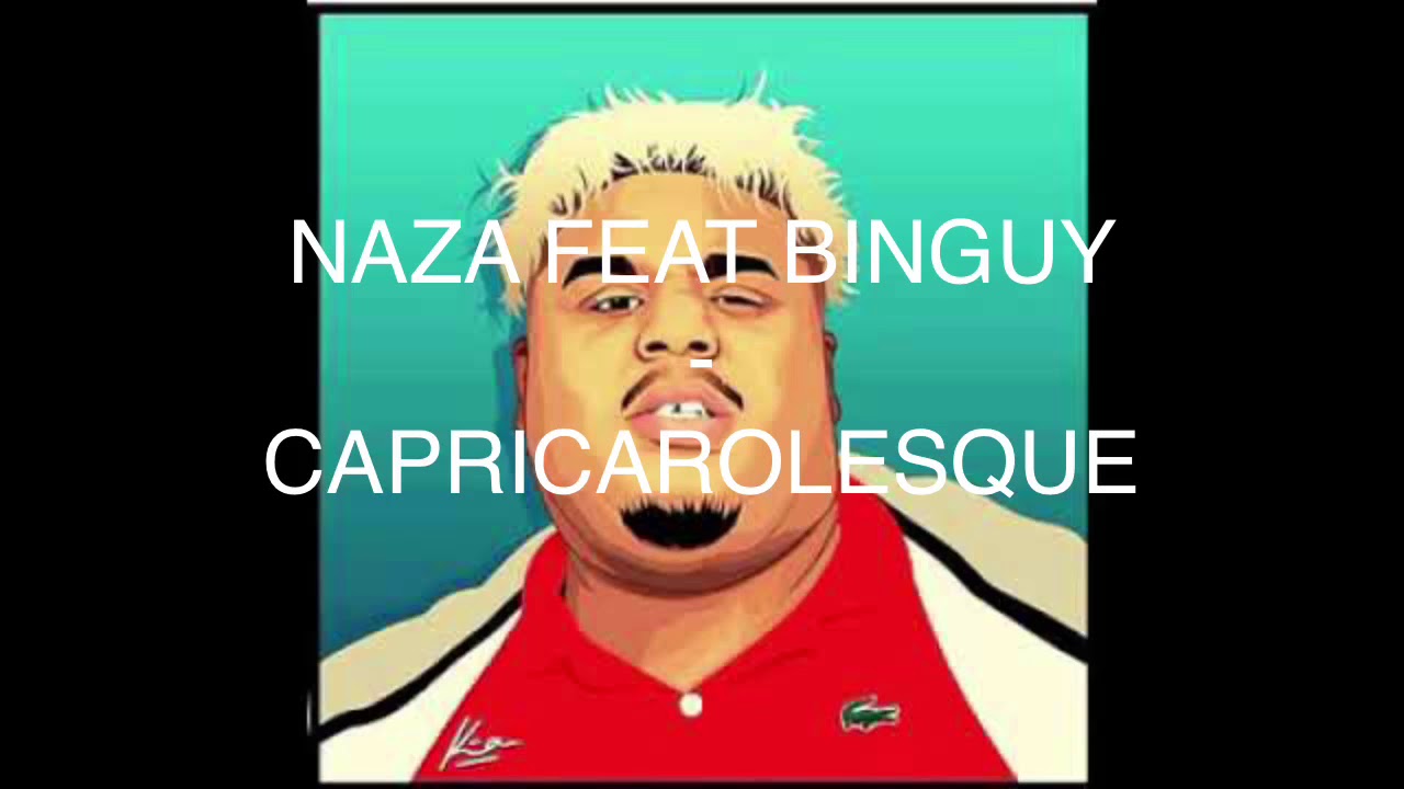 Naza Ft. Binguy - Capricarolesque