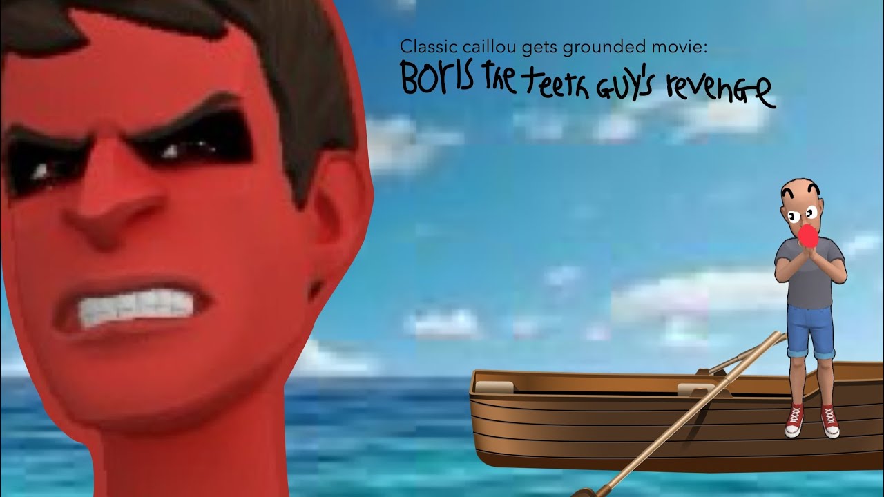 Classic caillou gets grounded movie: Boris the teeth guy’s revenge. (full movie)