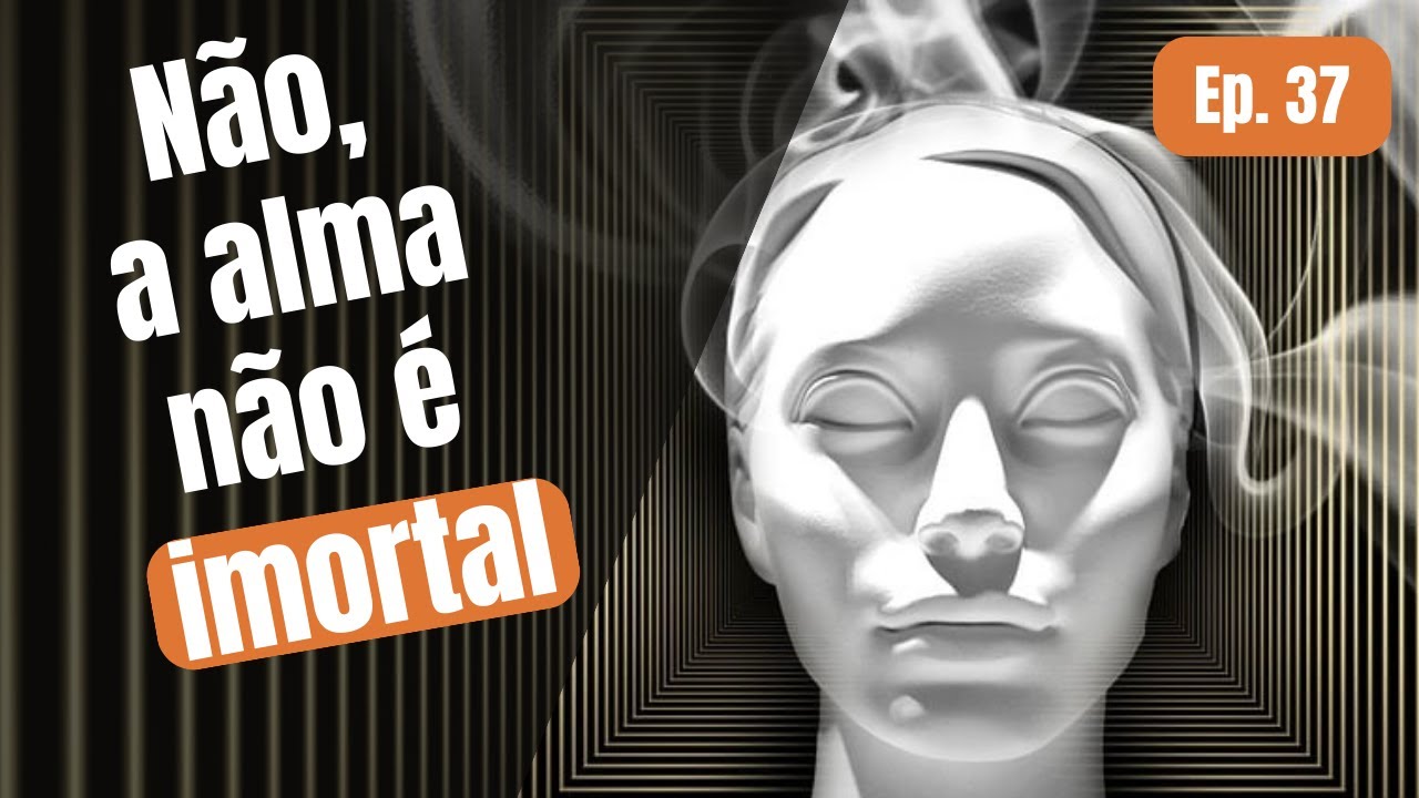 N&atilde;o, a alma n&atilde;o &eacute; imortal | Intelectus Ep. 37 | Com Davi Caldas