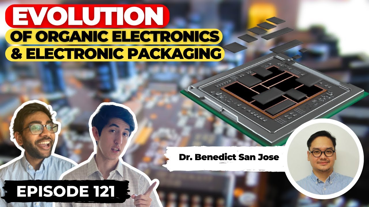 Evolution of Organic Electronics & Electronic Packaging (ft. Dr. Benedict San Jose) | Ep. 121