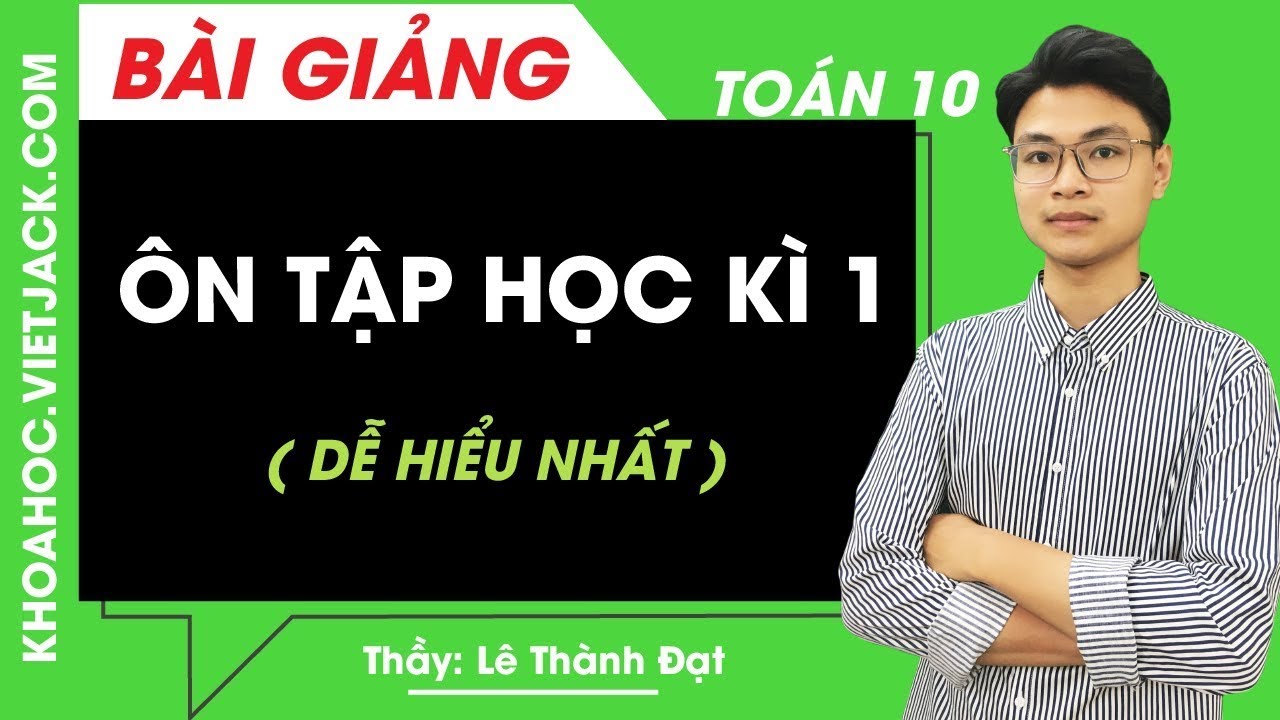 Ôn tập học kì 1 - Toán học 10 - Thầy Lê Thành Đạt (DỄ HIỂU NHẤT)
