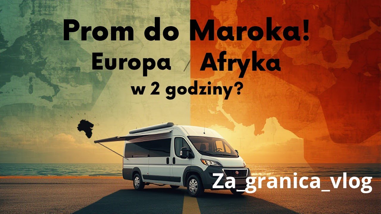 Przeprawa promowa z Hiszpanii do Maroka: Nasza przygoda z kampervanem i kemping w Afryce!