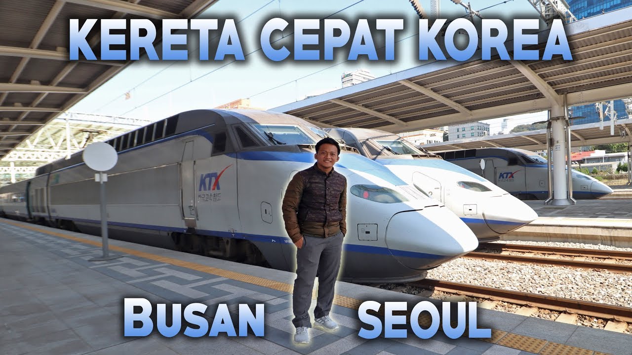MELAJU 300 KM/H BUSAN SEOUL NAIK KA SUPER CEPAT | SOLUSI TIKET MURAH KE KOREA
