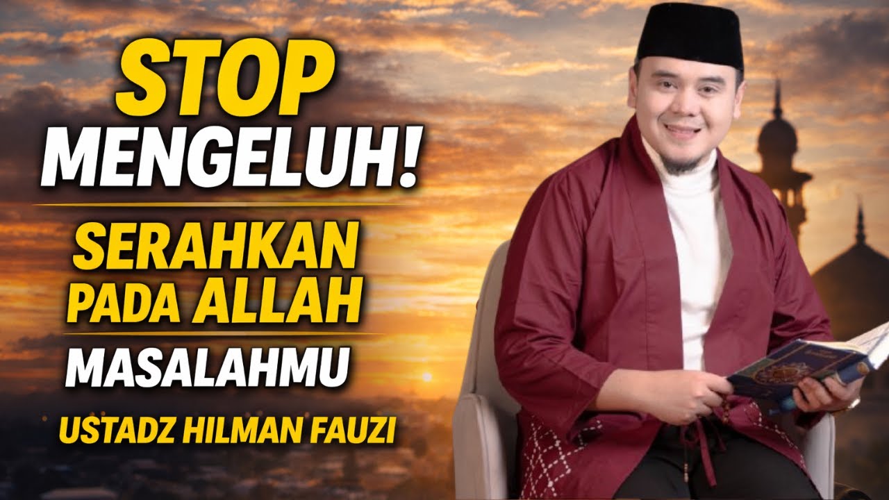 STOP MENGELUH! SERAHKAN SEMUA MASALAHMU PADA ALLAH_ALLAH PUNYA JALAN KELUAR_USTADZ HILMAN FAUZI