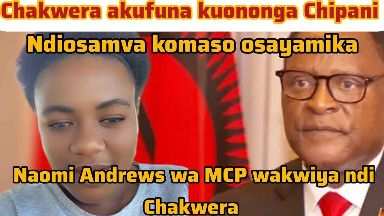 Mtsikanayu wati Chakwera saanva komaso ngosayamika  aononga chipani kwachitika scandal inaso