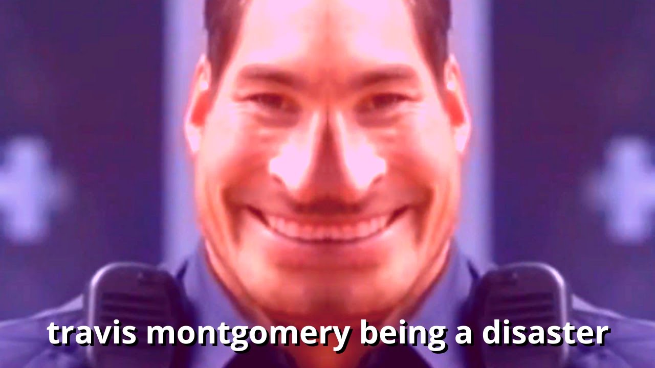 travis montgomery being a disaster for yet another 9 minutes and 11 seconds