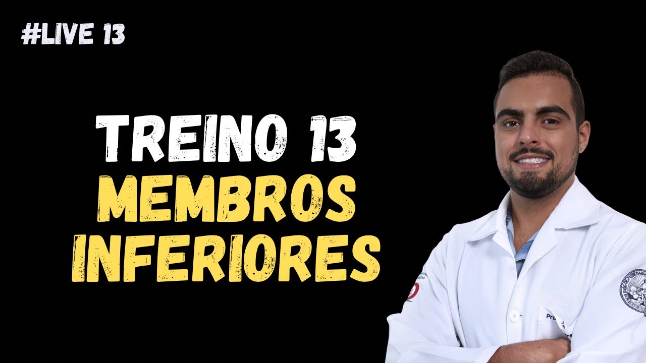 TREINO 13 - MEMBROS INFERIORES