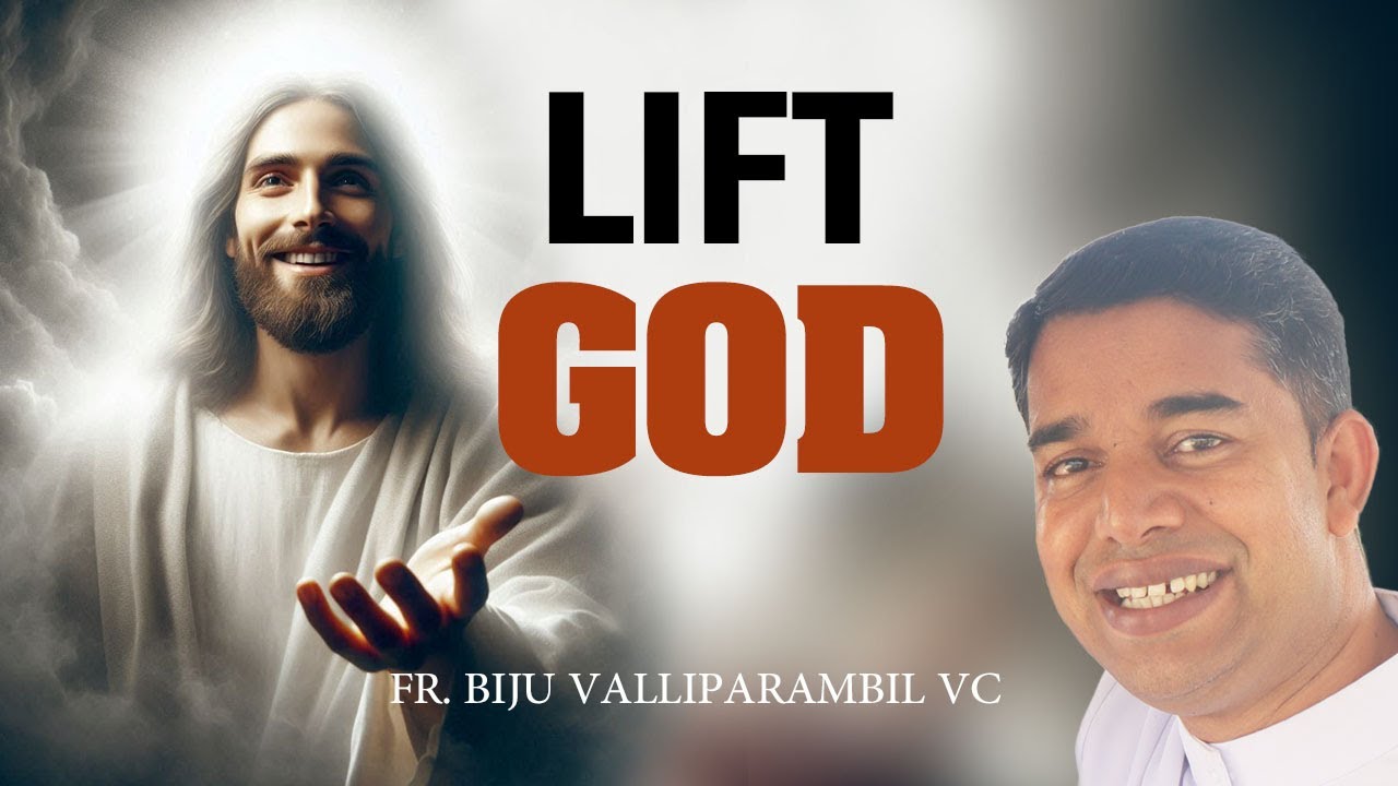 LIFT GOD  (FR. BIJU VALLIPARAMBIL VC)